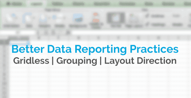 Better Data Reporting Practices - Gridless, Grouping, Layout Direction